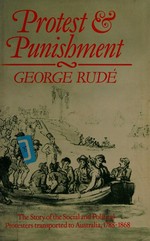 Protest and punishment : the story of the social and political protesters transported to Australia, 1788-1868 / by George Rudé.