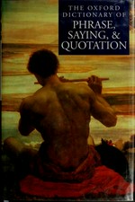 The Oxford dictionary of phrase, saying, and quotation / edited by Elizabeth Knowles.