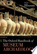 The Oxford handbook of museum archaeology / edited by Alice Stevenson.