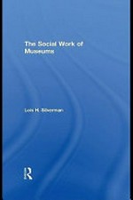 The social work of museums / Lois H. Silverman.