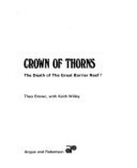 Crown of thorns : the death of the Great Barrier Reef? / [by] Theo Brown with Keith Willey.