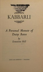 Kabbarli : a personal memoir of Daisy Bates / by Ernestine Hill.