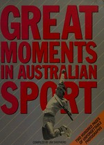 Great moments in Australian sport / compiled by Jim Shepherd.