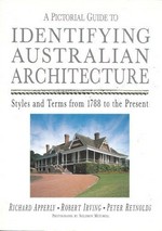 A pictorial guide to identifying Australian architecture : styles and terms from 1788 to the present / Richard Apperly, Robert Irving, Peter Reynolds ; photographs by Solomon Mitchell.