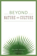 Beyond nature and culture / Philippe Descola ; translated by Janet Lloyd ; foreword by Marshall Sahlins.