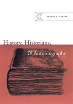 History, historians, & autobiography / Jeremy D. Popkin.