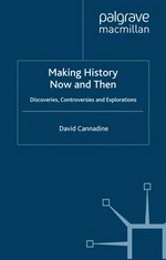 Making history now and then : discoveries, controversies and explorations / David Cannadine.