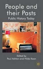 People and their pasts : public history today / edited by Paul Ashton and Hilda Kean.