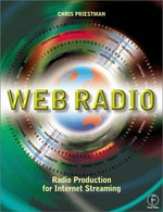 Web radio : radio production for Internet streaming / Chris Priestman.