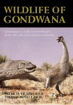 Wildlife of Gondwana : dinosaurs and other vertebrates from the ancient supercontinent / Patricia Vickers-Rich and Thomas Hewitt-Rich ; principal photography by Francesco Coffa and Steven Morton ; reconstructions by Peter Trusler.