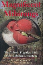 Magnificent mihirungs : the colossal flightless birds of the Australian dreamtime / Peter F. Murray and Patricia Vickers-Rich.