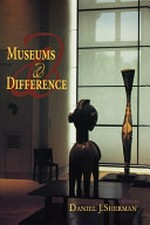 Museums and difference / Daniel J. Sherman, editor.