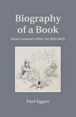 Biography of a book : Henry Lawson's While the billy boils / Paul Eggert.