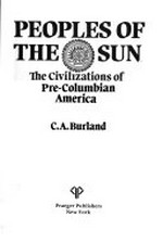The peoples of the sun : the civilizations of pre-Columbian America / C. A. Burland.