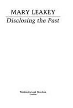 Disclosing the past / Mary Leakey.