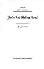 Little Red Riding Hood : a casebook / edited by Alan Dundes.