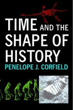 Time and the shape of history / Penelope J. Corfield.