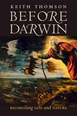 Before Darwin : reconciling God and nature / Keith Thomson.