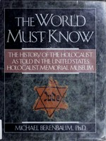 The world must know : the history of the Holocaust as told in the United States Holocaust Memorial Museum / Michael Berenbaum ; Arnold Kramer, editor of photographs.