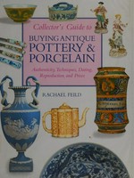 Collector's guide to buying antique pottery & porcelain / Rachael Feild.