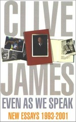 Even as we speak : new essays 1993-2000 / Clive James.