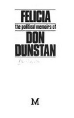 Felicia, the political memoirs of Don Dunstan.
