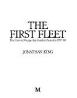 The First Fleet : the convict voyage that founded Australia, 1787-88 / Jonathan King.
