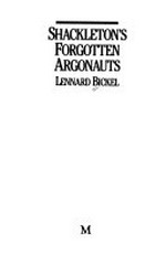Shackleton's forgotten argonauts / Lennard Bickel.