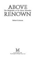 Above renown : the biography of Sir Henry Winneke / Robert Coleman.