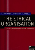 The ethical organisation : ethical theory and corporate behaviour / Alan Kitson and Robert Campbell.