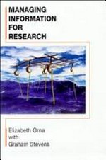 Managing information for research / Elizabeth Orna with Graham Stevens.
