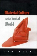 Material culture in the social world : values, activities, lifestyles / Tim Dant.