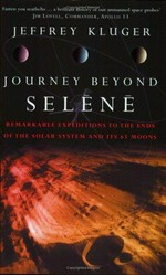 Journey beyond Selene : remarkable expeditions to the solar system's 63 moons / Jeffrey Kluger.