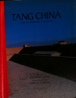 Tang China : vision and splendour of a golden age / text by Edmund Capon ; photography by Werner Forman.