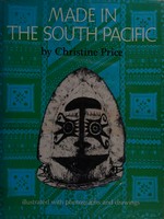Made in the South Pacific : arts of the sea people / [by] Christine Price ; illustrated with photographs and drawings.