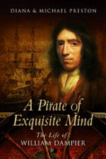 A pirate of exquisite mind : the life of William Dampier: explorer, naturalist, and buccaneer / Diana & Michael Preston.