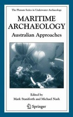 Maritime archaeology : Australian approaches / Edited by Mark Staniforth and Michael Nash.