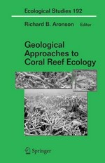Geological approaches to coral reef ecology / [edited by] Richard B. Aronson.