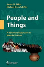 People and things : a behavioral approach to material culture / James M. Skibo, Michael Brian Schiffer.