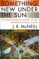 Something new under the sun : an environmental history of the twentieth-century world / J.R. McNeill.