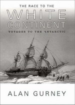 The race to the white continent : voyages to the Antarctic / Alan Gurney.