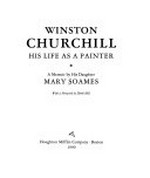 Winston Churchill : his life as a painter : a memoir by his daughter / Mary Soames ; with a foreword by Derek Hill.
