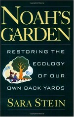 Noah's garden : restoring the ecology of our own back yards / Sara Stein ; with illustrations by the author.