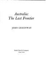 Australia : the last frontier / John Greenway.