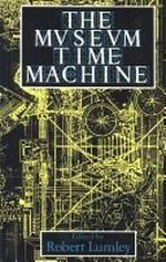 The Museum time-machine : putting cultures on display / edited by Robert Lumley.