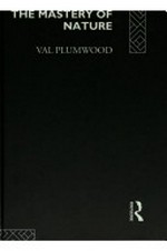 Feminism and the mastery of nature / Val Plumwood.