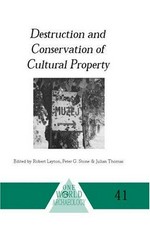The destruction and conservation of cultural property / edited by Robert Layton, Julian Thomas, Peter Stone.