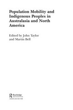 Population mobility and indigenous peoples in Australasia and North America / edited by John Taylor and Martin Bell.