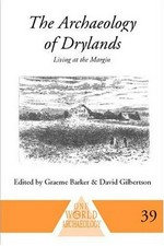 The archaeology of drylands : living at the margin / edited by Graeme Barker and David Gilbertson.