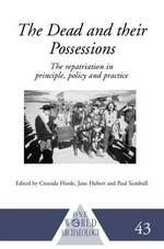 The dead and their possessions : repatriation in principle, policy and practice / edited by Cressida Fforde, Jane Hubert and Paul Turnbull.